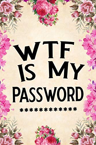 WTF Is My Password: password book, password log book and internet password organizer, alphabetical password book, Logbook To Protect Usernames and ... notebook, password book small 6” x 9”