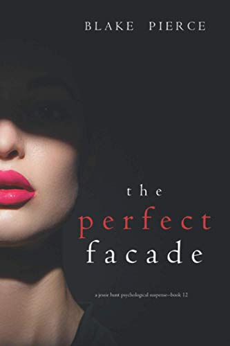 The Perfect Facade (A Jessie Hunt Psychological Suspense Thriller—Book Twelve)