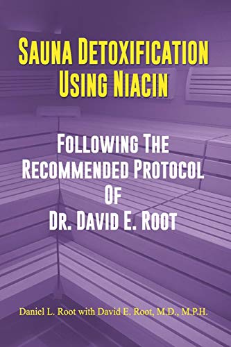 Sauna Detoxification Using Niacin: Following The Recommended Protocol Of Dr. David E. Root