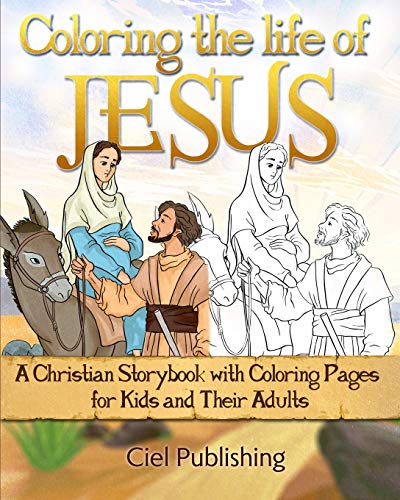 Coloring The Life of Jesus: A Christian Storybook with Coloring Pages for Kids and Their Adults