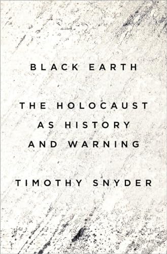 Black Earth: The Holocaust as History and Warning