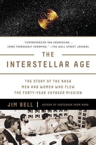 The Interstellar Age: The Story of the NASA Men and Women Who Flew the Forty-Year Voyager Mission