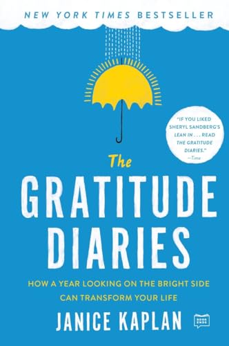 The Gratitude Diaries: How a Year Looking on the Bright Side Can Transform Your Life