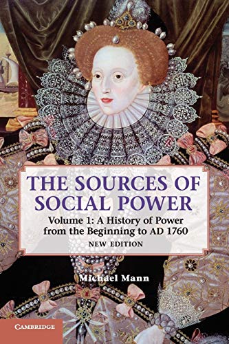 The Sources of Social Power: Volume 1, A History of Power from the Beginning to AD 1760