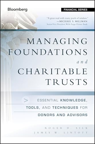 Managing Foundations and Charitable Trusts: Essential Knowledge, Tools, and Techniques for Donors and Advisors