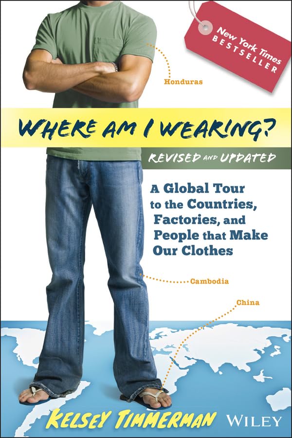 Where am I Wearing?: A Global Tour to the Countries, Factories, and People That Make Our Clothes