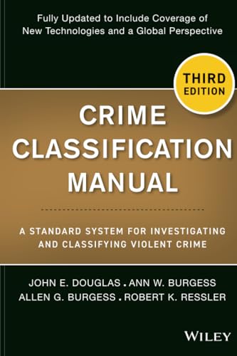 Crime Classification Manual: A Standard System for Investigating and Classifying Violent Crime