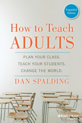 How to Teach Adults: Plan Your Class, Teach Your Students, Change the World, Expanded Edition (Jossey-Bass Higher and Adult Education (Paperback))