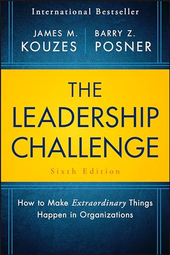 The Leadership Challenge: How to Make Extraordinary Things Happen in Organizations (J-B Leadership Challenge: Kouzes_Posner)