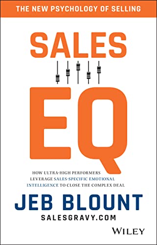 Sales EQ: How Ultra High Performers Leverage Sales-Specific Emotional Intelligence to Close the Complex Deal