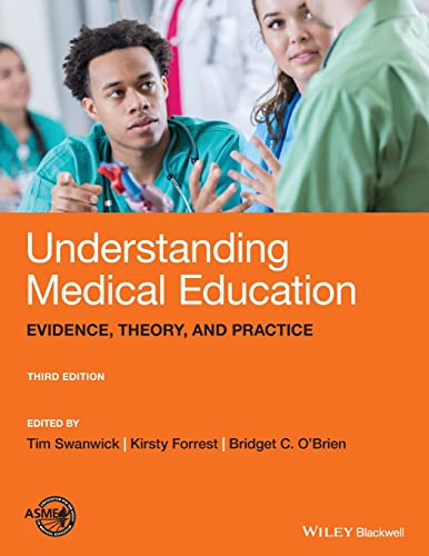 Understanding Medical Education: Evidence, Theory, and Practice