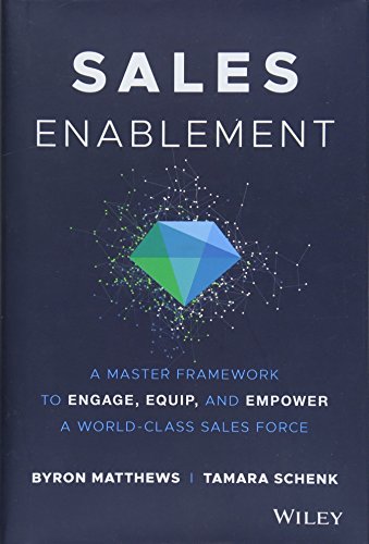 Sales Enablement: A Master Framework to Engage, Equip, and Empower A World-Class Sales Force