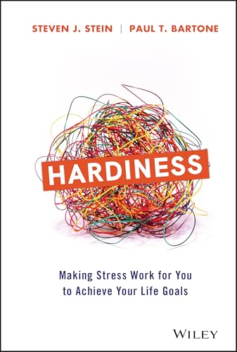 Hardiness: Making Stress Work for You to Achieve Your Life Goals