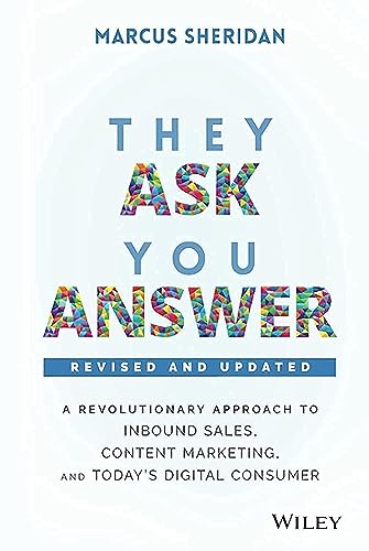 They Ask, You Answer: A Revolutionary Approach to Inbound Sales, Content Marketing, and Today