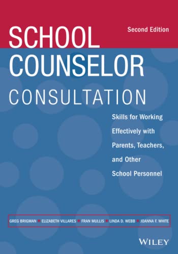 School Counselor Consultation: Skills for Working Effectively with Parents, Teachers, and Other School Personnel