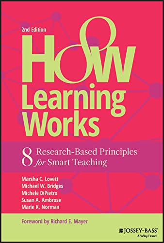 How Learning Works: Eight Research-based Principles for Smart Teaching