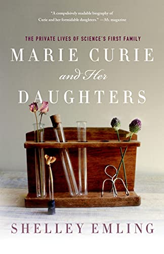 Marie Curie and Her Daughters: The Private Lives of Science