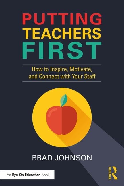 Putting Teachers First: How to Inspire, Motivate, and Connect with Your Staff (Eye on Education)