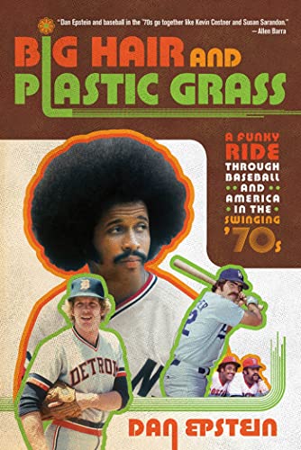 Big Hair and Plastic Grass: A Funky Ride Through Baseball and America in the Swinging 