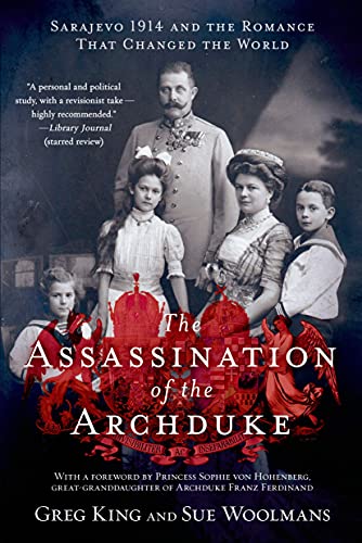 The Assassination of the Archduke: Sarajevo 1914 and the Romance That Changed the World