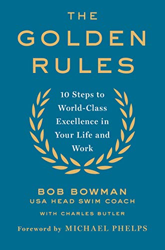 The Golden Rules: Finding World-Class Excellence in Your Life and Work