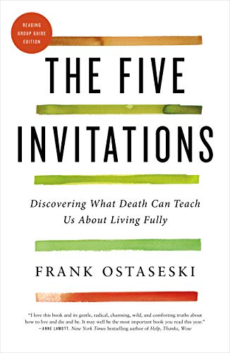 The Five Invitations: Discovering What Death Can Teach Us About Living Fully