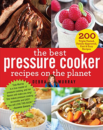 The Best Pressure Cooker Recipes on the Planet: 200 Triple-Tested, Family-Approved, Fast & Easy Recipes