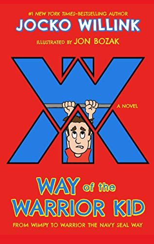 Way of the Warrior Kid: From Wimpy to Warrior the Navy SEAL Way: A Novel (Way of the Warrior Kid, 1)