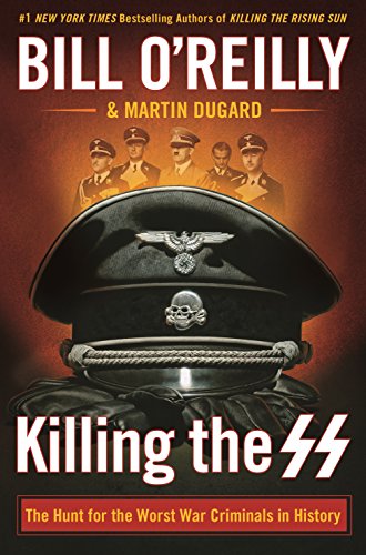 Killing the SS: The Hunt for the Worst War Criminals in History (Bill O