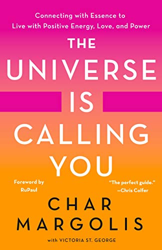 The Universe Is Calling You: Connecting with Essence to Live with Positive Energy, Love, and Power