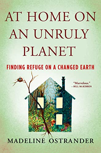 At Home on an Unruly Planet: Finding Refuge on a Changed Earth