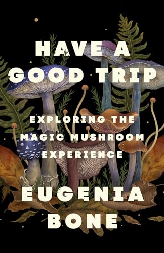 Have a Good Trip: Exploring the Magic Mushroom Experience