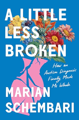 A Little Less Broken: How an Autism Diagnosis Finally Made Me Whole