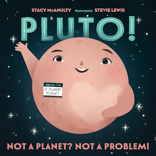 Pluto! Not a Planet? Not a Problem! by Stacey McAnulty, Steve Lewis