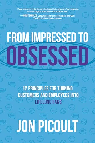 From Impressed to Obsessed: 12 Principles for Turning Customers and Employees into Lifelong Fans