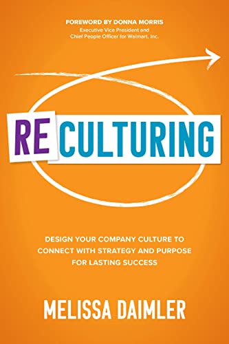 ReCulturing: Design Your Company Culture to Connect with Strategy and Purpose for Lasting Success