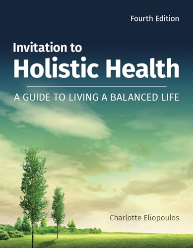 Invitation to Holistic Health: A Guide to Living a Balanced Life: A Guide to Living a Balanced Life