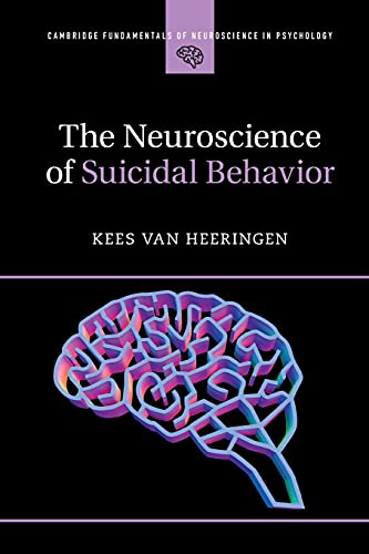 The Neuroscience of Suicidal Behavior (Cambridge Fundamentals of Neuroscience in Psychology)