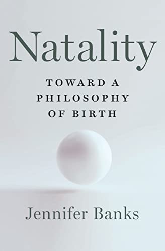 Natality: Toward a Philosophy of Birth