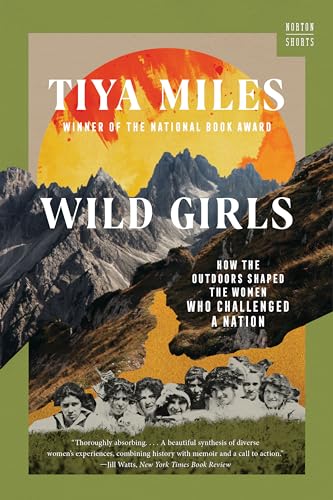 Wild Girls: How the Outdoors Shaped the Women Who Challenged a Nation (Norton Shorts)