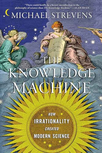 The Knowledge Machine: How Irrationality Created Modern Science