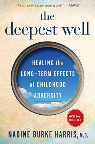 The Deepest Well: Healing the Long-Term Effects of Childhood Trauma and Adversity