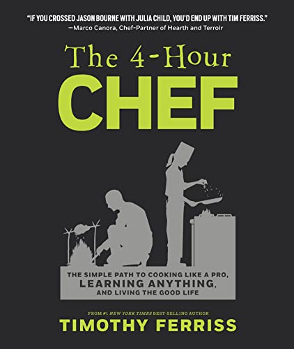 The 4-Hour Chef: The Simple Path to Cooking Like a Pro, Learning Anything, and Living the Good Life