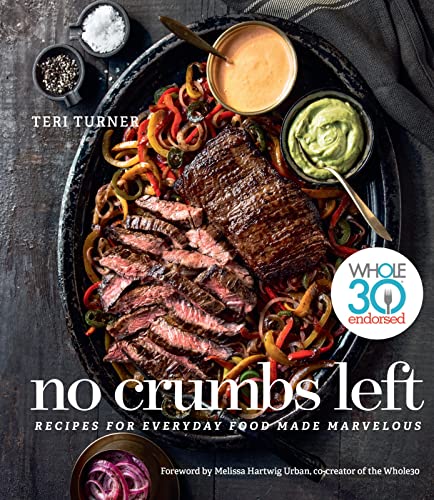 No Crumbs Left: Whole30 Endorsed, Recipes for Everyday Food Made Marvelous