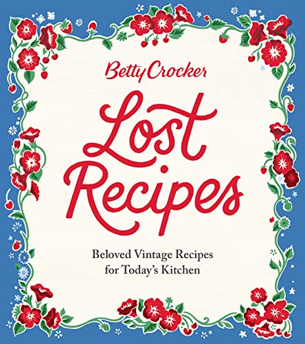 Betty Crocker Lost Recipes: Beloved Vintage Recipes for Today