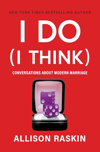 I Do (I Think): An Essential Feminist Book on Modern Relationships, Challenge Cultural Assumptions and Learn about the Future of Marriage with Allison Raskin