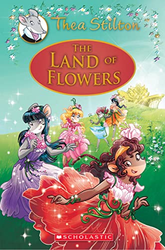 The Land of Flowers (Thea Stilton: Special Edition #6): A Geronimo Stilton Adventure