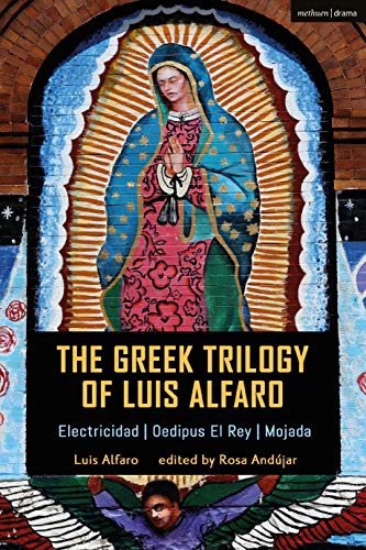 The Greek Trilogy of Luis Alfaro: Electricidad; Oedipus El Rey; Mojada (Methuen Drama Play Collections, 30)