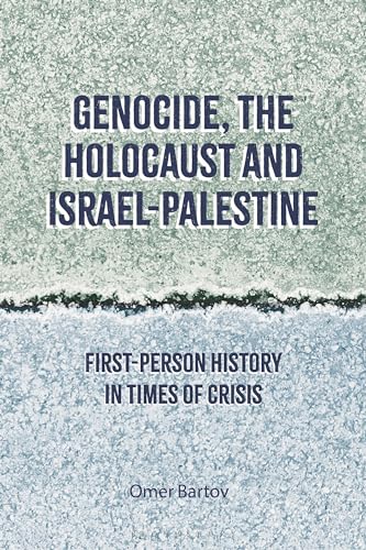 Genocide, the Holocaust and Israel-Palestine: First-Person History in Times of Crisis