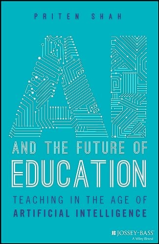 Ai and the Future of Education: Teaching in the Age of Artificial Intelligence